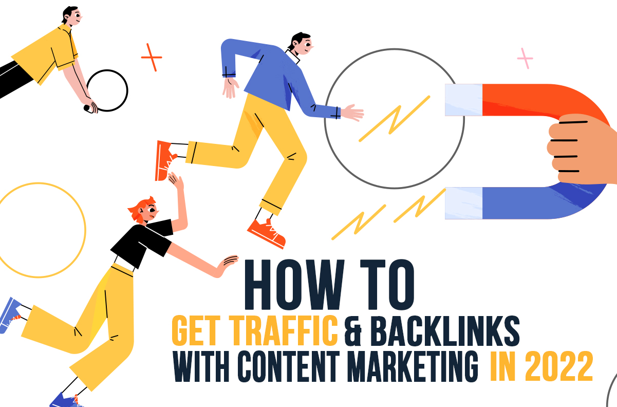 How to Get Traffic and Backlinks with Content Marketing in 2022