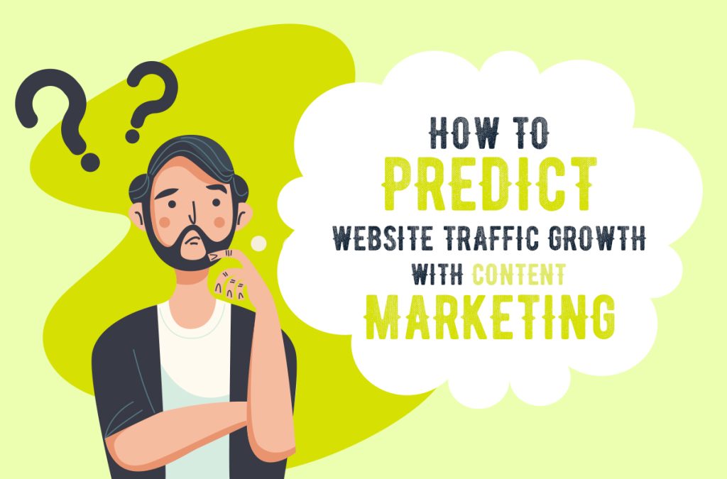 How to Predict Website Traffic Growth with Content Marketing