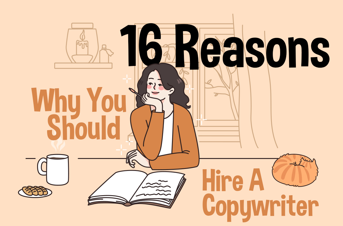 16 Reasons Why You Should Hire A Copywriter
