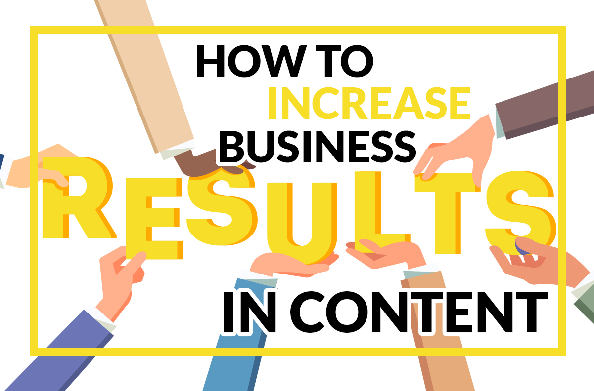 How to Increase Business Results in Content