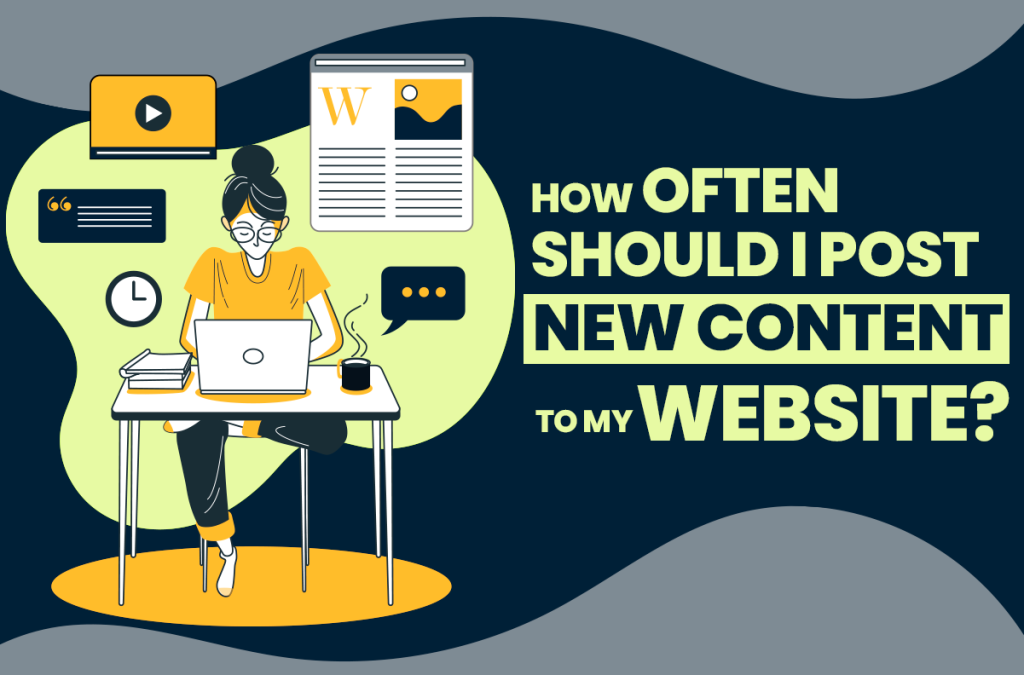 How Often Should I Post New Content To My Website