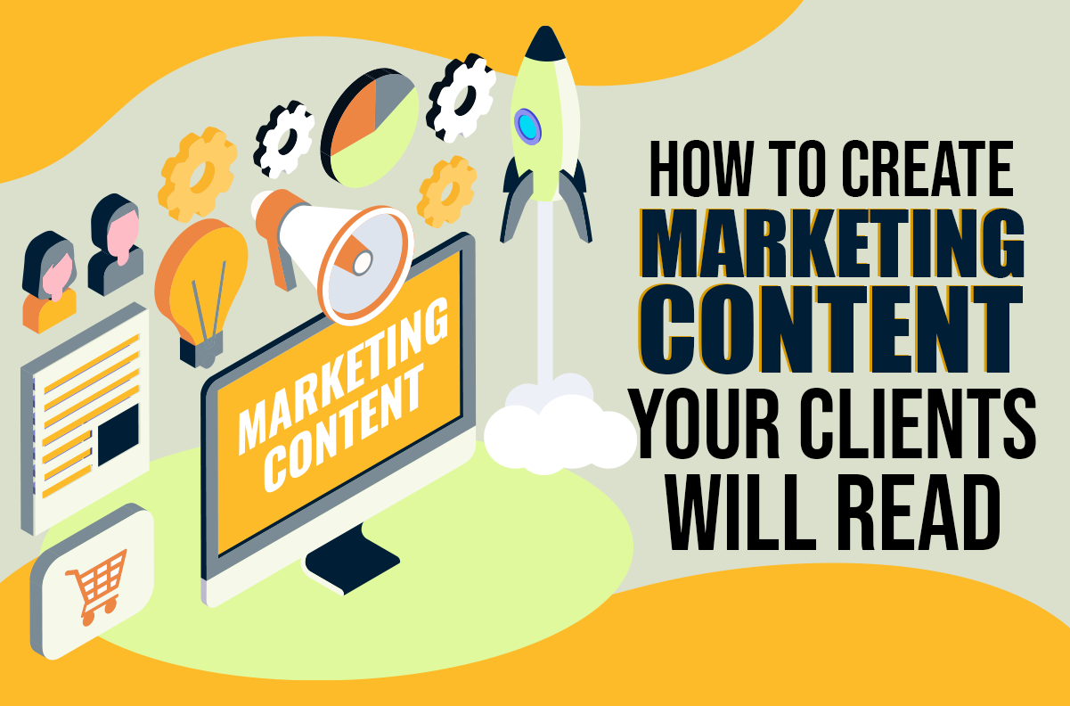 How To Create Marketing Content Your Clients Will Read