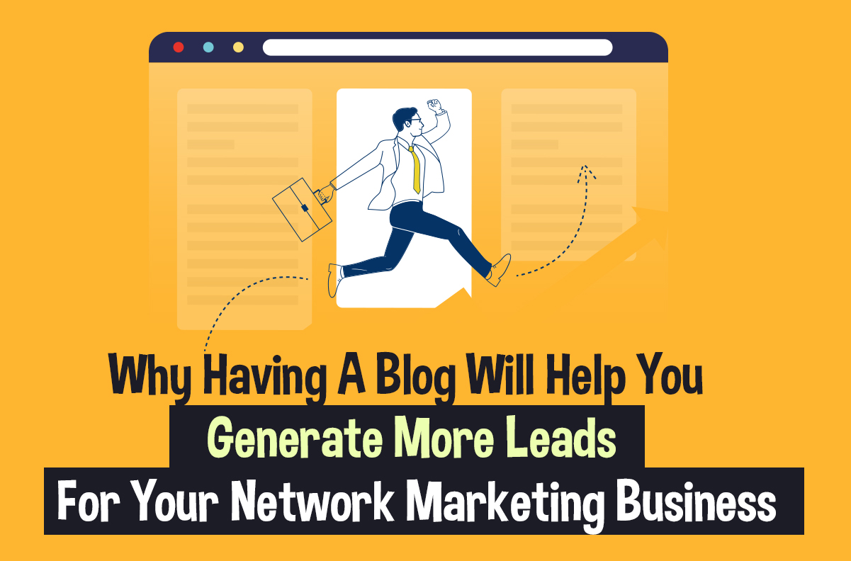 Why Having A Blog Will Help You Generate More Leads For Your Network Marketing Business