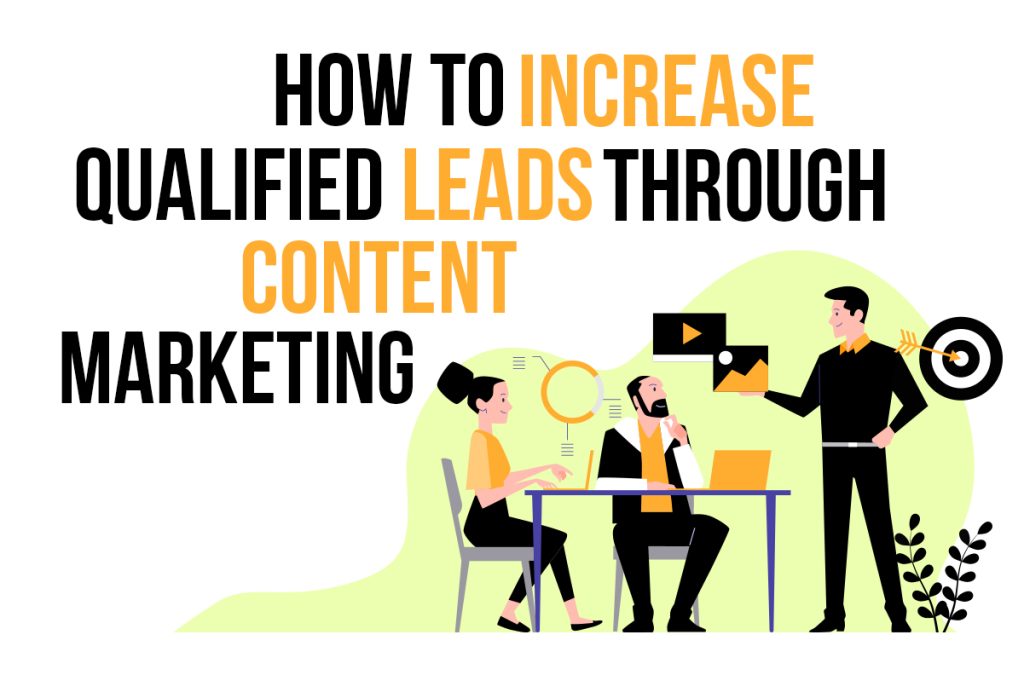 How To Increase Qualified Leads Through Content Marketing