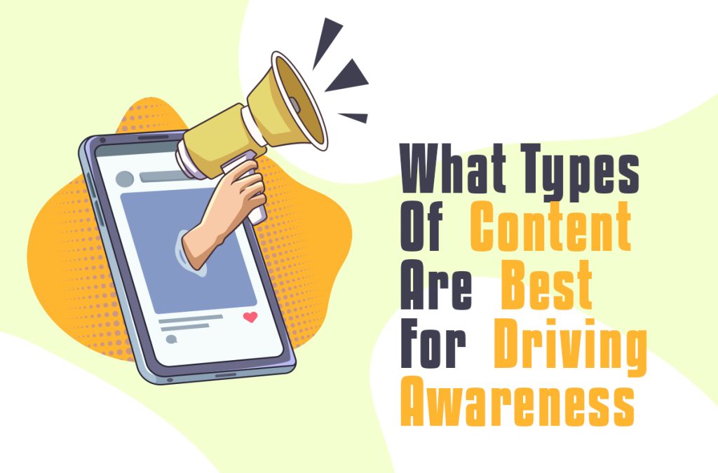 What Types Of Content Are Best For Driving Awareness