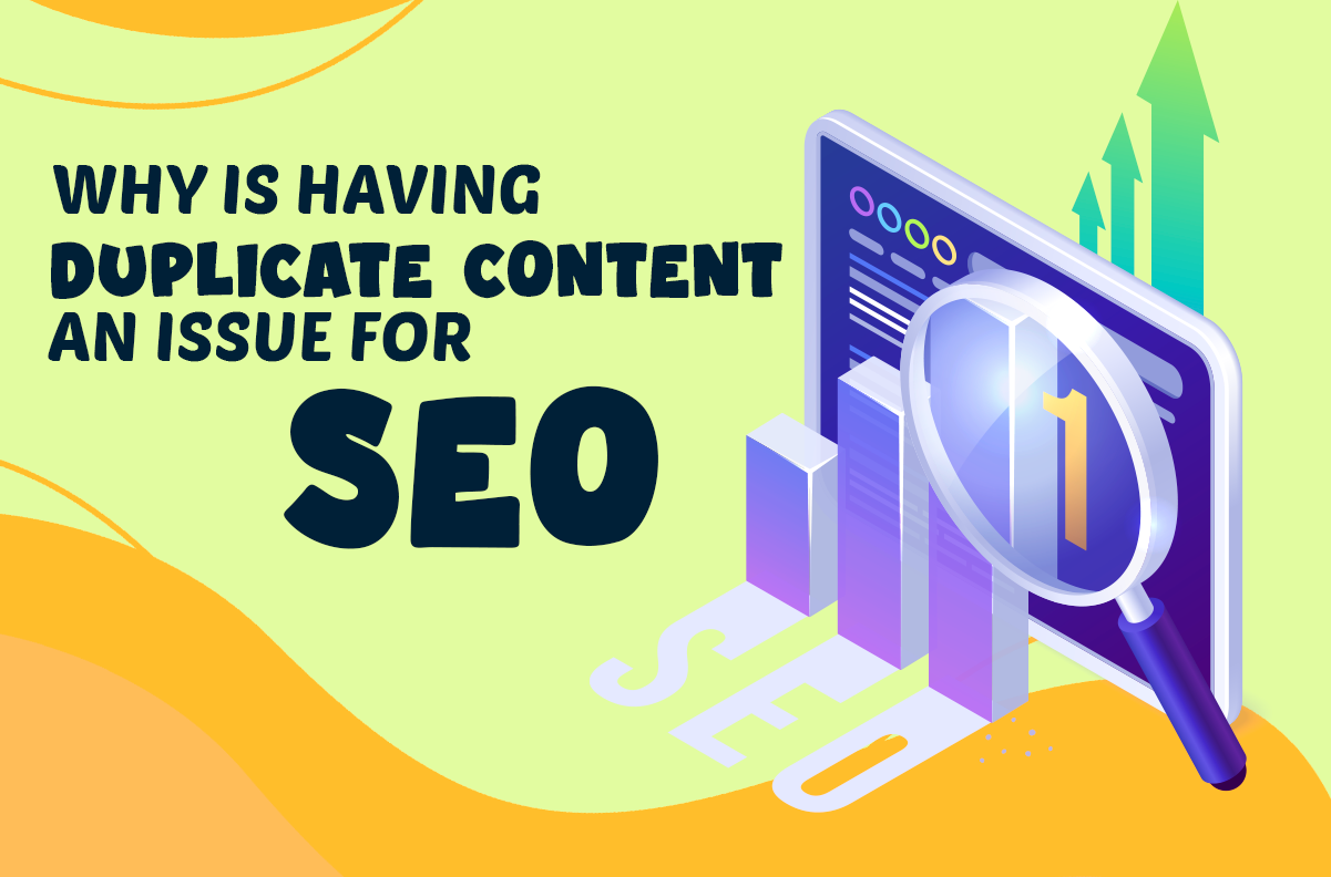 Why Is Having Duplicate Content An Issue For SEO?
